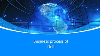 Business process of
Dell
 