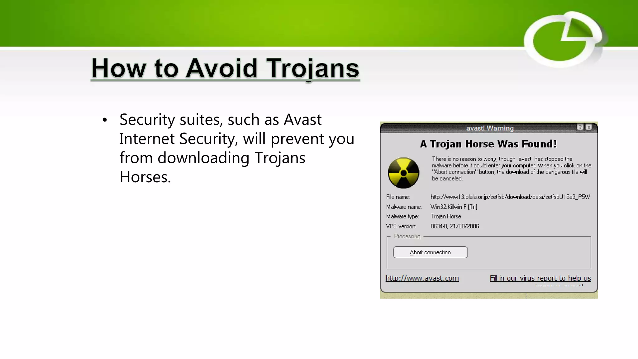• Security suites, such as Avast
Internet Security, will prevent you
from downloading Trojans
Horses.
 