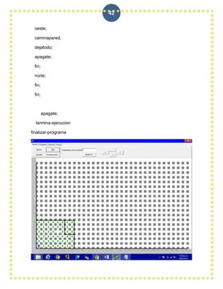 42

 oeste;

 caminapared;

 dejatodo;

 apagate;

 fin;

 norte;

 fin;

 fin;



        apagate;

  termina-ejecucion

finalizar-programa
 