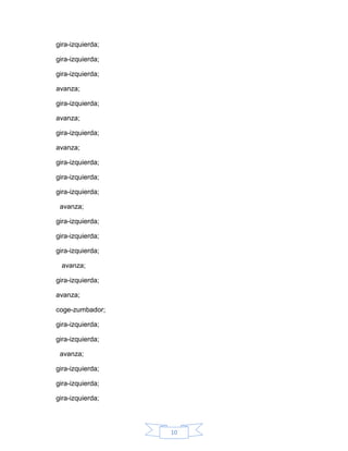 gira-izquierda;

gira-izquierda;

gira-izquierda;

avanza;

gira-izquierda;

avanza;

gira-izquierda;

avanza;

gira-izquierda;

gira-izquierda;

gira-izquierda;

 avanza;

gira-izquierda;

gira-izquierda;

gira-izquierda;

 avanza;

gira-izquierda;

avanza;

coge-zumbador;

gira-izquierda;

gira-izquierda;

 avanza;

gira-izquierda;

gira-izquierda;

gira-izquierda;



                  10
 
