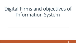 Digital Firms and objectives of
Information System
1
 