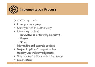 Implementation Process


        Success Factors
        • Know your company
        • Know your online community
        ...