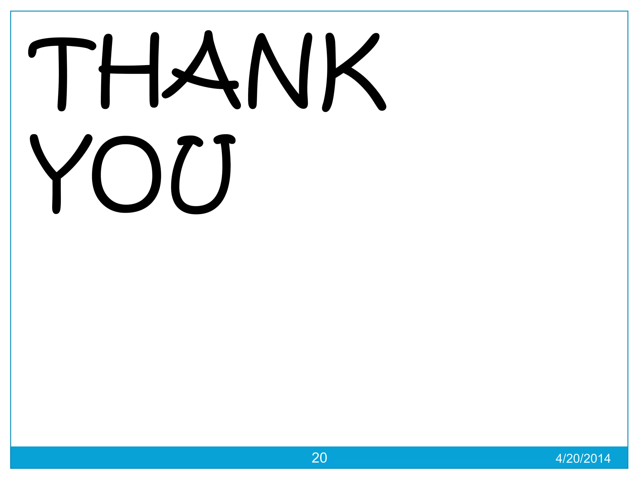 4/20/201420
THANK
YOU
 