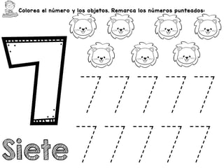 Colorea el número y los objetos. Remarca los números punteados:
Siete
77777
77777
 