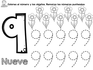 Colorea el número y los objetos. Remarca los números punteados:
Nueve
99999
99999
 