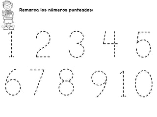 Remarca los números punteados:
1 2 3 4 5
10
67 8 9
 