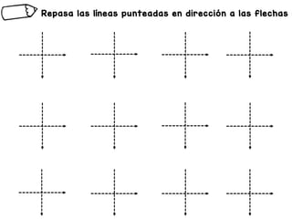 Repasa las líneas punteadas en dirección a las flechas :
 
