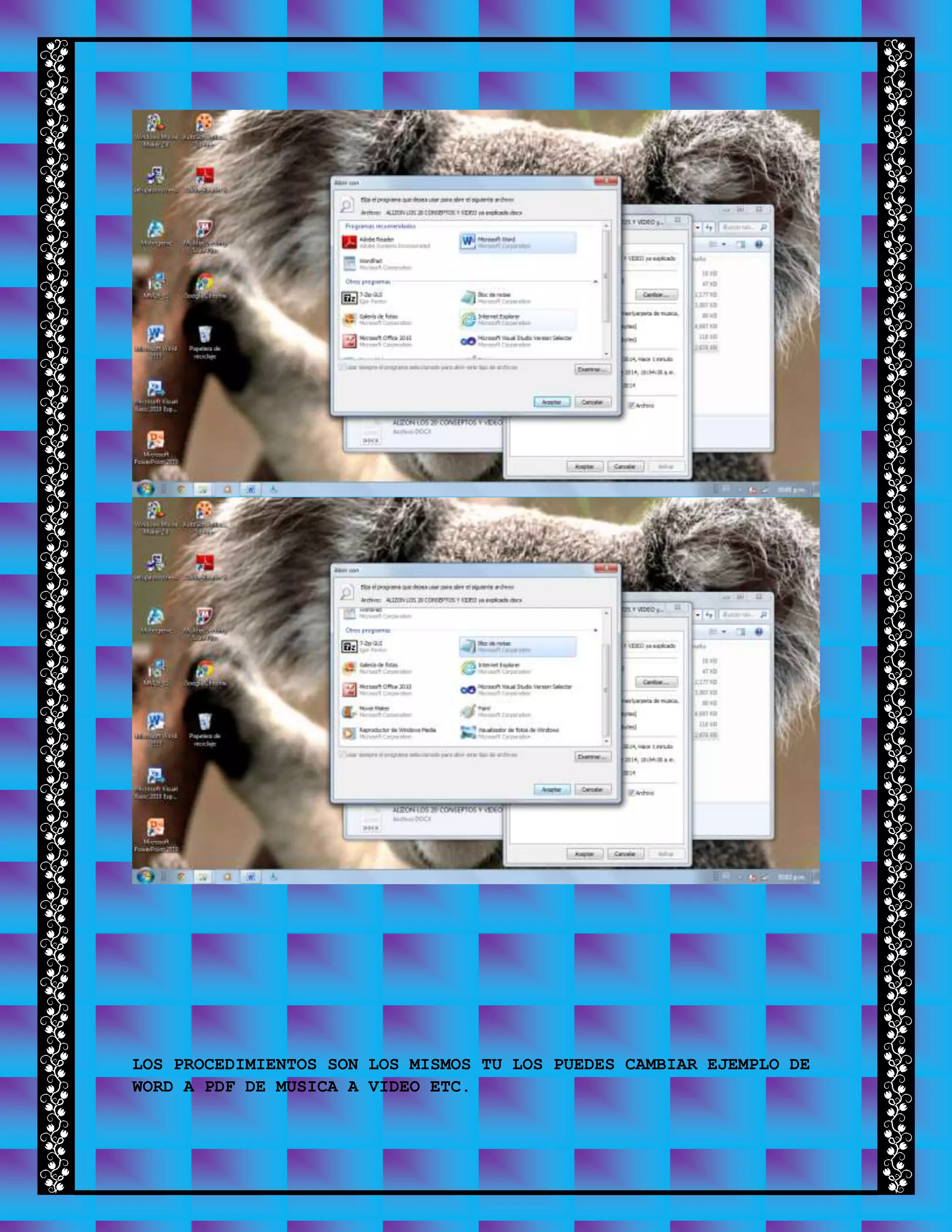 LOS PROCEDIMIENTOS SON LOS MISMOS TU LOS PUEDES CAMBIAR EJEMPLO DE
WORD A PDF DE MUSICA A VIDEO ETC.
 