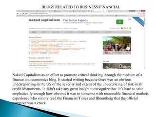 BLOGS RELATED TO BUSINESS/FINANCIAL
Naked Capitalism as an effort to promote critical thinking through the medium of a
fin...