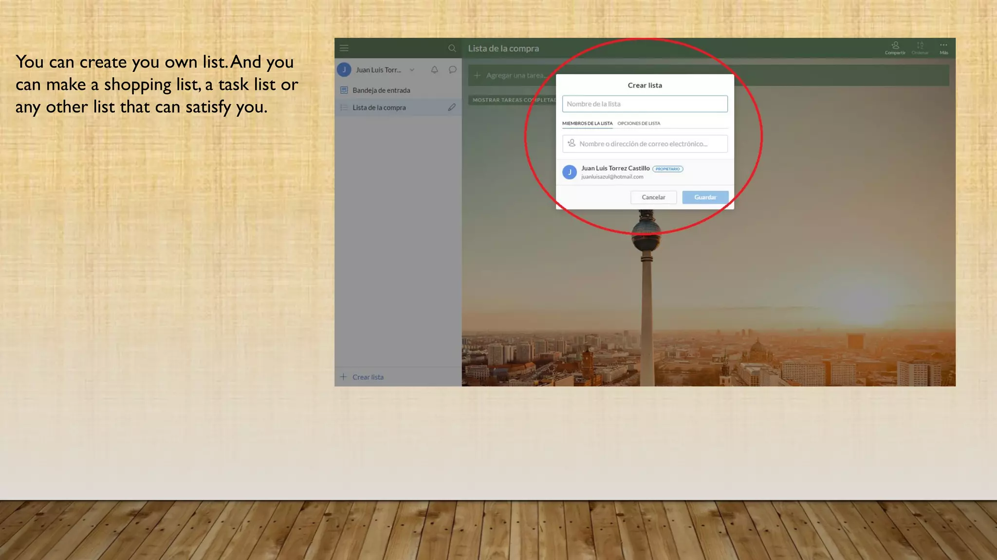 You can create you own list. And you
can make a shopping list, a task list or
any other list that can satisfy you.
 