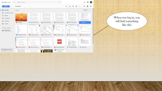 When you log in, you
will find something
like this
 