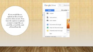 If you would like to
upload an file you just
need to click on new. You
have the options to upload
a carpet a single file, an
excel file, a word file, and
a PowerPoint file
 