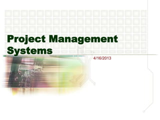 Project Management
Systems
4/16/2013
 