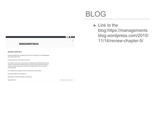 BLOG
➤ Link to the
blog:https://managements
blog.wordpress.com/2015/
11/14/review-chapter-5/
 