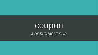 coupon
A DETACHABLE SLIP.
 