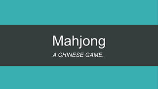 Mahjong
A CHINESE GAME.
 