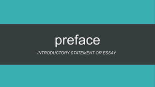 preface
INTRODUCTORY STATEMENT OR ESSAY.
 