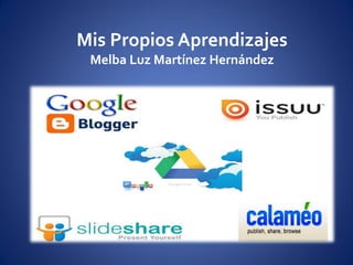 Mis Propios Aprendizajes
Melba Luz Martínez Hernández
 