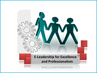 E-Leadership for Excellence
    and Professionalism
 