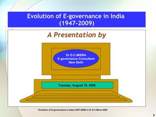 Misra,D.C.(2009) Evolution of E Governance in India (1947 2009) | PPT