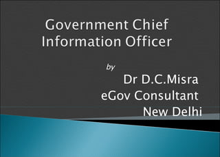 by Dr D.C.Misra  eGov Consultant  New Delhi 
