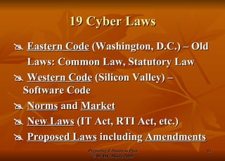 19 Cyber Laws    Eastern Code  (Washington, D.C.) – Old Laws: Common Law, Statutory Law    Western Code  (Silicon Valley) – Software Code    Norms  and  Market    New Laws  (IT Act, RTI Act, etc.)    Proposed Laws  including  Amendments 