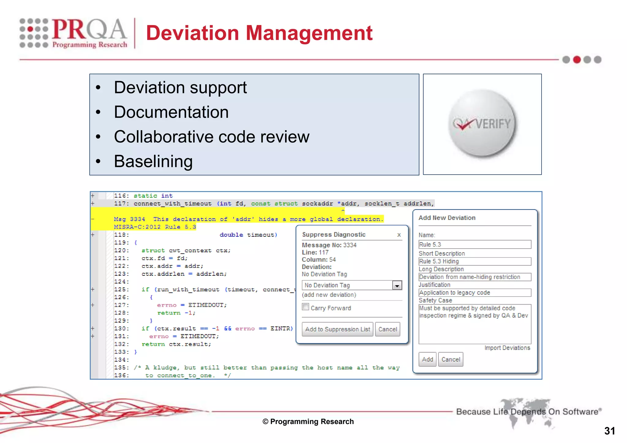 © Programming Research
31
Deviation Management
• Deviation support
• Documentation
• Collaborative code review
• Baselining
 