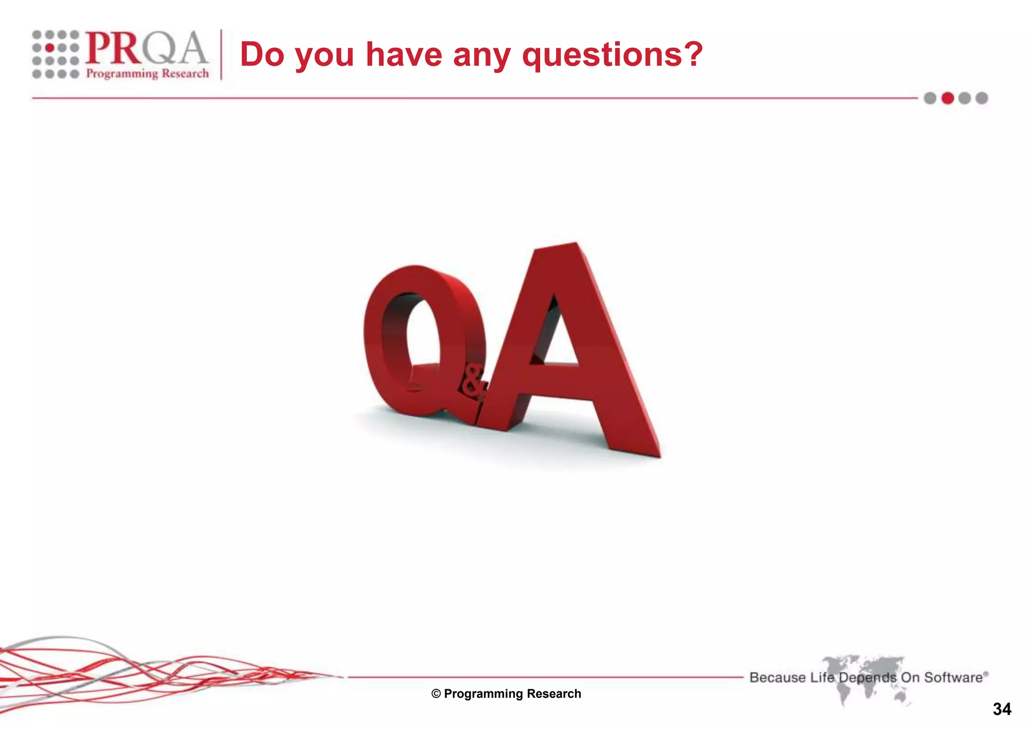 © Programming Research
34
Do you have any questions?
 