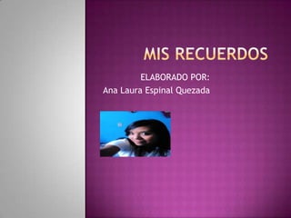 ELABORADO POR:
Ana Laura Espinal Quezada
 