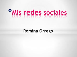 Romina Orrego
*Mis redes sociales
 