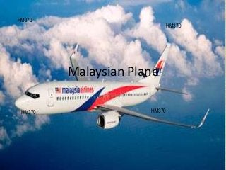 Malaysian Plane
HM370
HM370 HM370
HM370
 