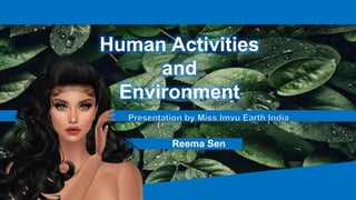Human Activities
and
Environment
Reema Sen
 