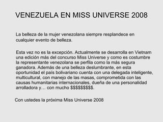 VENEZUELA EN MISS UNIVERSE 2008 ,[object Object],[object Object],[object Object]