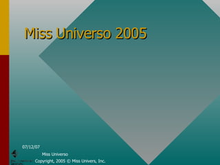 Miss Universo 2005 Copyright, 2005 © Miss Univers, Inc. 