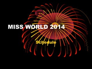 MISS WORLD 2014
Schedule
 