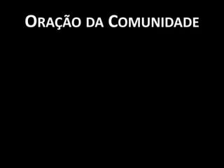 ORAÇÃO DA COMUNIDADE
 