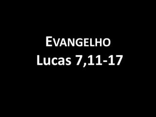 Evangelho  Lucas 7,11-17 