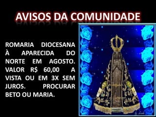 Avisos da comunidaderomaria diocesana à aparecida do Norte em agosto. Valor R$ 60,00  a vista ou em 3X sem juros. Procurar beto ou maria.