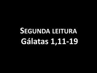 Segunda leitura  Gálatas 1,11-19