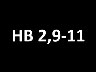 HB 2,9-11
 