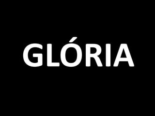 GLÓRIA
 