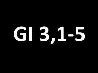 GI 3,1-5
 