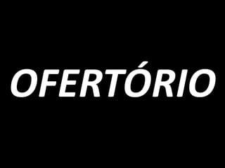 OFERTÓRIO
 