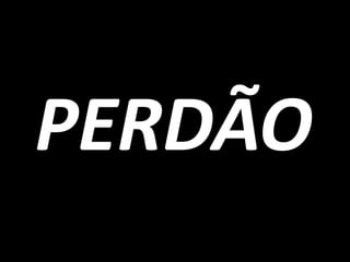 PERDÃO
 