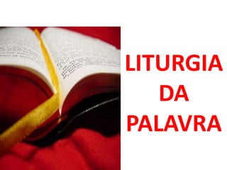 LITURGIA
   DA
PALAVRA
 