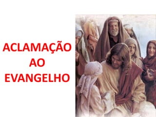 ACLAMAÇÃO
    AO
EVANGELHO
 