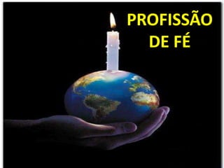 PROFISSÃO
  DE FÉ
 