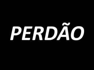 PERDÃO
 