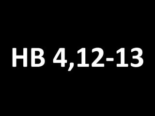 HB 4,12-13
 