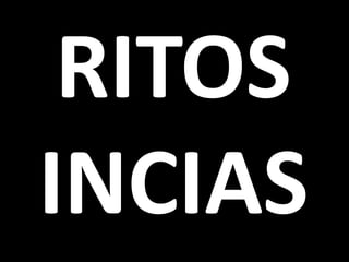 RITOS
INCIAS
 